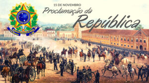 15 de Novembro – Dia da Proclamação da República